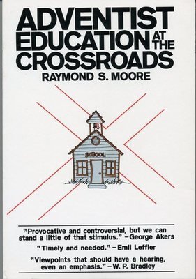 Adventist Education at the Crossroads - Raymond S. Moore