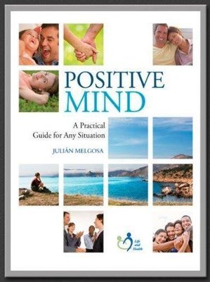Positive Mind, A Practical Guide for Any Situation - Julian Melgosa