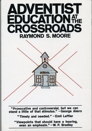 [MB0004] Adventist Education at the Crossroads - Raymond S. Moore