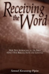 [MB0107] Receiving The Word- How New Approaches to the Bible Impact Our Biblical Faith and Lifestyle - Samuel Konranteng Pipim